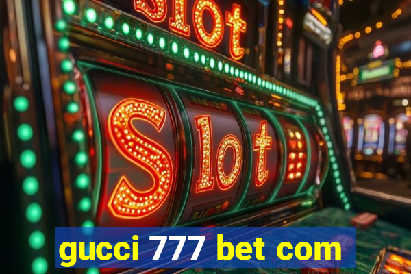 gucci 777 bet com